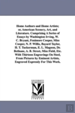 Bertrand.pt - Home Authors and Home Artists; Or, American Scenery, Art, and Literature. Comprising a Series of Essays by Washington Irving, W. C. Bryant, Fenimore Cooper, Miss Cooper, N. P. Willis, Bayard Taylor, H