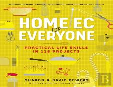 Home Ec For Everyone: Practical Life Skills In 118 Projects