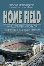 Home Field: An Illustrated History Of 120 College Football Stadiums