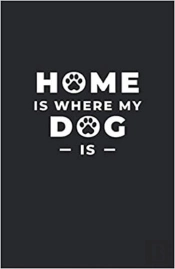 Home Is Where My Dog Is - Notebook Journal