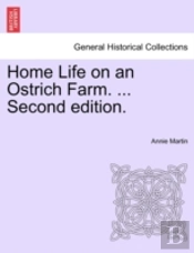 Home Life On An Ostrich Farm. ... Second Edition.