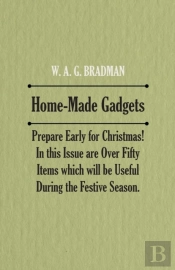 Home-Made Gadgets - Prepare Early For Christmas! In This Issue Are Over Fifty Items Which Will Be Useful During The Festive Season.
