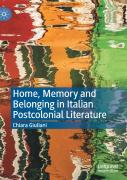 Home, Memory And Belonging In Italian Postcolonial Literature