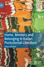 Home, Memory And Belonging In Italian Postcolonial Literature