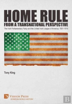 Bertrand.pt - Home Rule From A Transnational Perspective: The Irish Parliamentary Party And The United Irish League Of America, 1901-1918