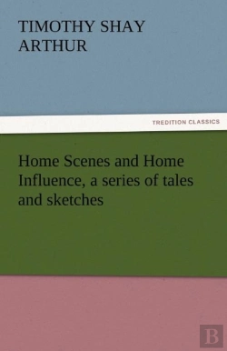 Bertrand.pt - Home Scenes And Home Influence, A Series Of Tales And Sketches