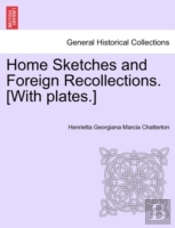 Home Sketches And Foreign Recollections.