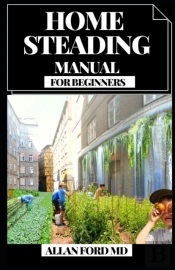 Home Steading Manual For Beginners
