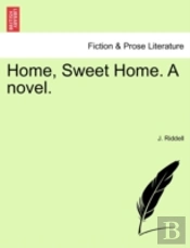 Home, Sweet Home. A Novel.