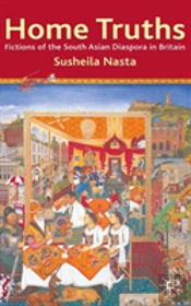 Home Truths: Fictions Of The South Asian Diaspora In Britain