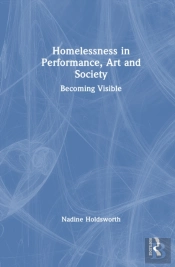 Homelessness In Performance, Art And Society