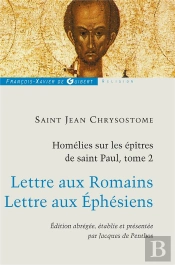 Homélies Sur Les Épîtres De Saint Paul Tome 2 ; Lettre Aux Romains, Lettre Aux Éphésiens
