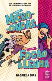 Homem Micro-Ondas, Mulher Fogão A Lenha