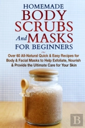 Homemade Body Scrubs And Masks For Begin