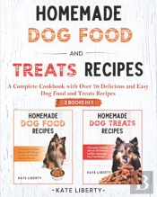 Homemade Dog Food And Treats Recipes - 2 Books In 1-