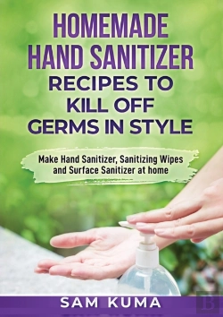 Bertrand.pt - Homemade Hand Sanitizer Recipes To Kill Off Germs In Style