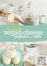 Homemade Vegan Cheese, Yoghurt And Milk