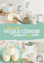 Homemade Vegan Cheese, Yoghurt And Milk