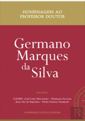 Homenagem ao Professor Doutor Germano Marques da Silva - Volume I