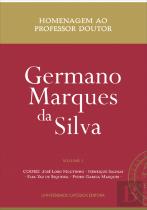 Homenagem ao Professor Doutor Germano Marques da Silva - Volume I