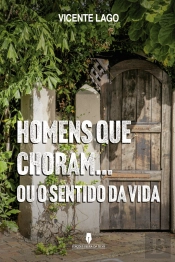 Homens que Choram… Ou o Sentido da Vida