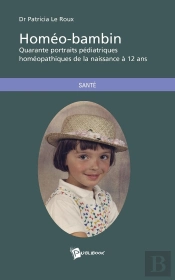 Homéo-Bambin ; Quarante Portraits Pédiatriques Homéopathiques De La Naissance À 12 Ans