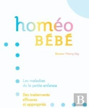 Homéo Bébé ; Les Maladies De La Petite Enfance ; Des Traitements Efficaces Et Appropriés