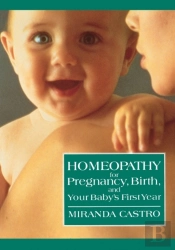 Homeopathy For Pregnancy, Birth, And Your Baby'S First Year