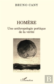 Homere ; Une Anthropologie Poetique De La Verite