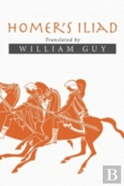 Homer'S Iliad: Translated By William Guy