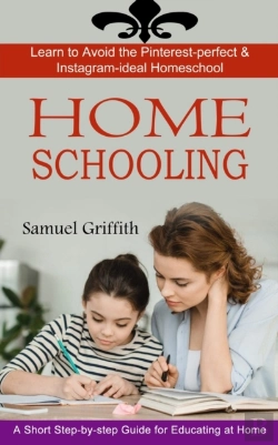 Bertrand.pt - Homeschooling: A Short Step-By-Step Guid