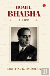 Homi J. Bhabha: A Life