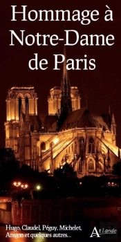 Hommage À Notre-Dame De Paris : Hugo, Claudel, Péguy, Michelet, Aragon ....