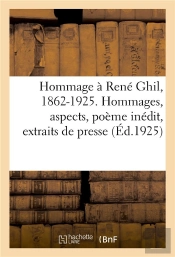 Hommage A Rene Ghil, 1862-1925. Hommages, Aspects, Poeme Inedit, Extraits De Presse, Bibliographie
