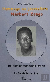 Hommage Au Journaliste Norbert Zongo ; Un Homme Face A Son Destin Ou La Parabole Du Lion