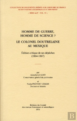 Bertrand.pt - Homme De Guerre Homme De Science Le Colonel Doutrelaine Au Mexique. Edition Critique De Ses Depeches