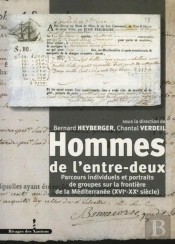 Hommes De L'Entre-Deux En Méditerranée Xvie-Xxe Siècle : Parcours Individuels Et Portraits De Groupes Sur La Frontière De La Méditerranée