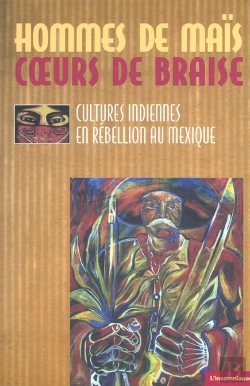Bertrand.pt - Hommes De Maïs, Coeurs De Braise : Cultures Indiennes En Rébellion Au Mexique