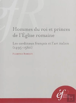 Bertrand.pt - Hommes Du Roi Et Princes De L'Église Romaine : Les Cardinaux Français Et L'Art I : Les Cardinaux Français Et L Art Italien (1495-1560)