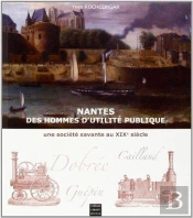 Hommes D'Utilité Publique ; Histoire D'Une Société Savante À Nantes Au Xix Siècle