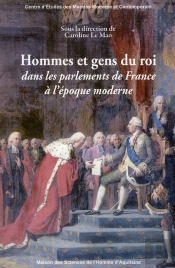 Hommes Et Gens Du Roi Dans Les Parlements De France À L'Époque Moderne