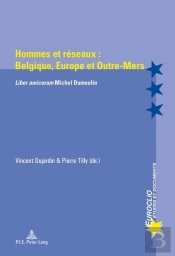 Hommes Et Réseaux : Belgique, Europe Et Outre-Mers : Liber Amicorum' Michel Dumoulin'