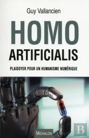Homo Artificialis. Plaidoyer Pour Un Humanisme Numerique