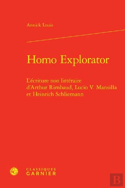 Bertrand.pt - Homo Explorator : L'Écriture Non Littéraire D'Arthur Rimbaud, Lucio V. Mansilla Et Heinrich Schliemann