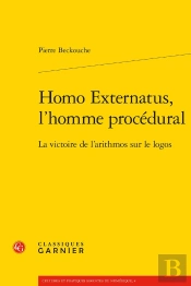Homo Externatus, L'Homme Procédural : La Victoire De L'Arithmos Sur Le Logos