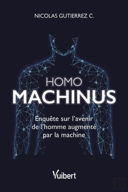 Bertrand.pt - Homo Machinus : Enquête Sur L'Avenir De L'Homme Augmenté Par La Machine