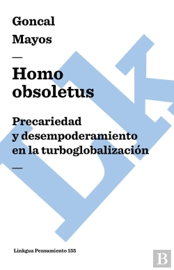 Bertrand.pt - Homo Obsoletus. Precariedad Y Desempoderamiento En La Turboglobalizacion