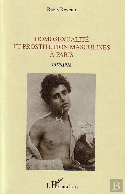 Bertrand.pt - Homosexualité Et Prostitution Masculines À Paris : 1870-1918