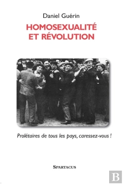 Bertrand.pt - Homosexualite Et Révolution ; Prolétaires De Tous Les Pays, Caressez-Vous !