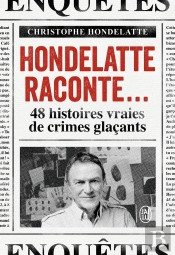 Hondelatte Raconte... : 48 Histoires Vraies De Crimes Glaçants